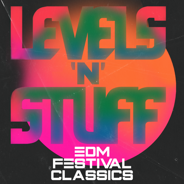 Levels N Stuff - EDM Festival Classics